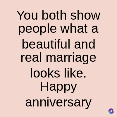 You both show
people what a
beautiful and
real marriage
looks like.
Happy
anniversary
C
