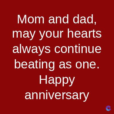 Mom and dad,
may your hearts
always continue
beating as one.
Happy
anniversary