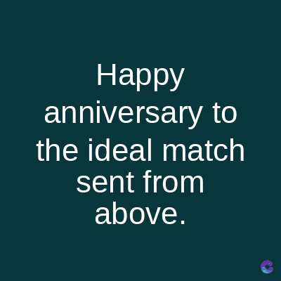 Happy
anniversary to
the ideal match
sent from
above.