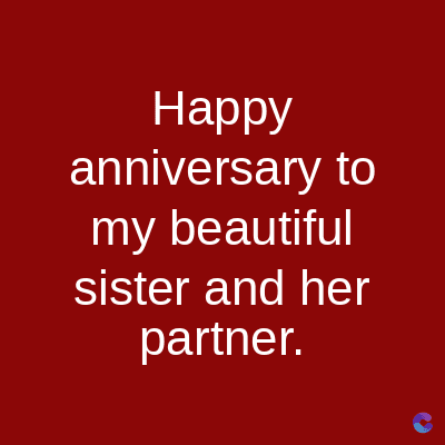 Happy
anniversary to
my beautiful
sister and her
partner.