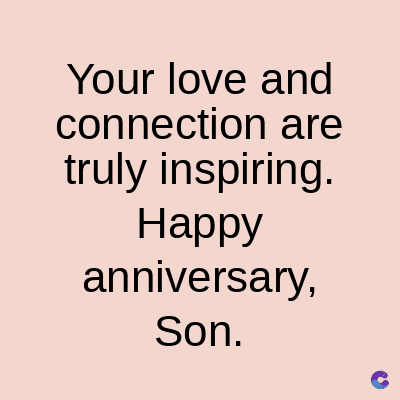 Your love and
connection are
truly inspiring.
Happy
anniversary,
Son.
C
