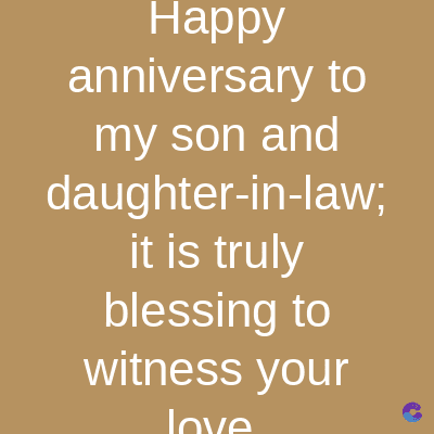 Happy
anniversary to
my son and
daughter-in-law;
it is truly
blessing to
witness your
love