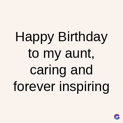 Happy Birthday
to my aunt,
caring and
forever inspiring
C