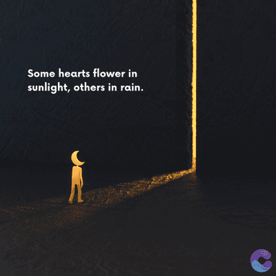 Some hearts flower in
sunlight, others in rain.
=