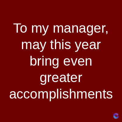 To my manager,
may this year
bring even
greater
accomplishments