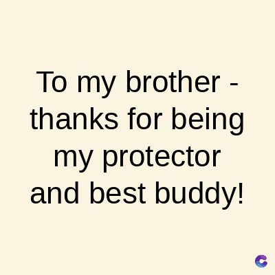 To my brother -
thanks for being
my protector
and best buddy!
C