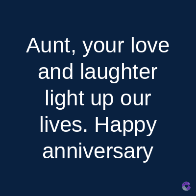 Aunt, your love
and laughter
light up our
lives. Happy
anniversary