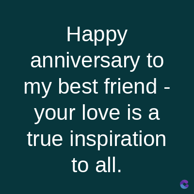 Happy
anniversary
to
my best friend -
your love is a
true inspiration
to all.