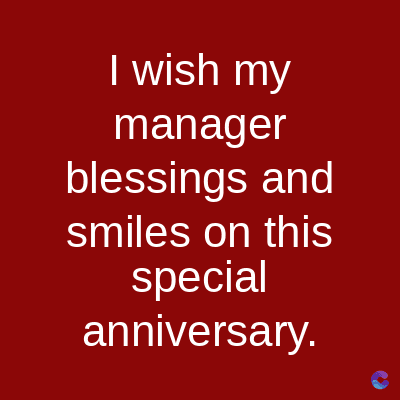 I wish my
manager
blessings and
smiles on this
special
anniversary.