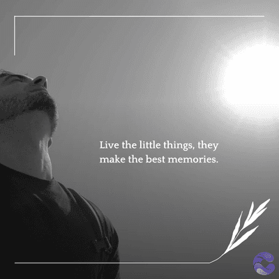 Live the little things, they
make the best memories.