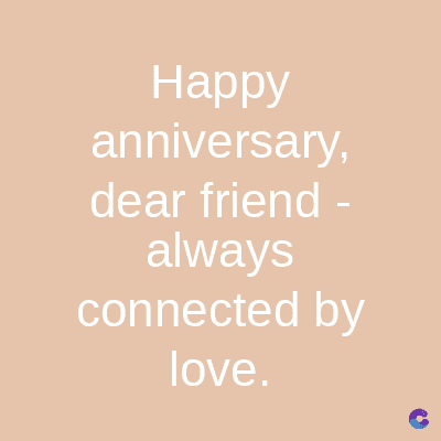 Happy
anniversary,
dear friend -
always
connected by
love.
