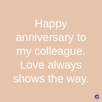 Happy
anniversary to
my colleague.
Love always
shows the way.