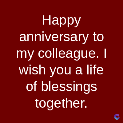 Happy
anniversary to
my colleague. I
wish you a life
of blessings
together.