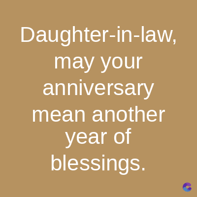 Daughter-in-law,
may your
anniversary
mean another
year of
blessings.