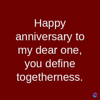 Happy
anniversary to
my dear one,
you define
togetherness.