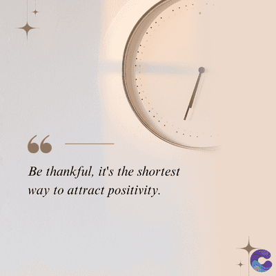 Be thankful, it's the shortest
way to attract positivity.