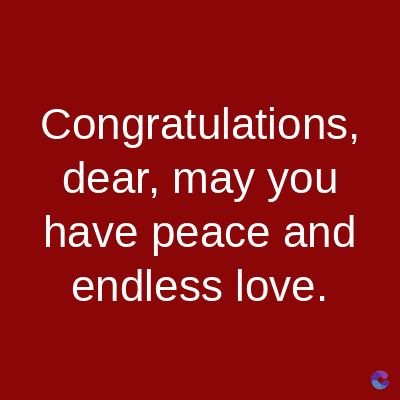 Congratulations,
dear, may you
have peace and
endless love.