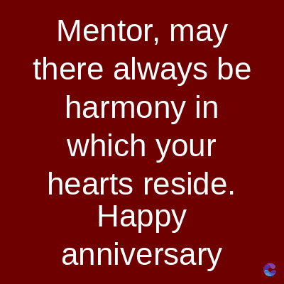 Mentor, may
there always be
harmony in
which your
hearts reside.
Happy
anniversary