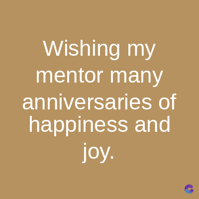 Wishing my
mentor many
anniversaries of
happiness and
joy.