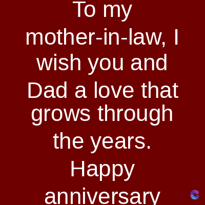 To my
mother-in-law, I
wish you and
Dad a love that
grows through
the years.
Happy
anniversary
સ