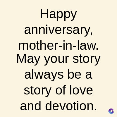 Happy
anniversary,
mother-in-law.
May your story
always be a
story of love
and devotion.
C