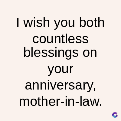 I wish you both
countless
blessings on
your
anniversary,
mother-in-law.