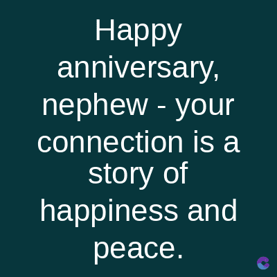 Happy
anniversary,
nephew - your
connection is a
story of
happiness and
peace.