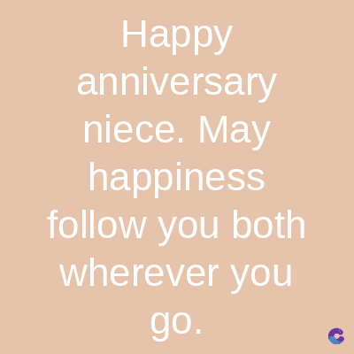Happy
anniversary
niece. May
happiness
follow you both
wherever you
go.
