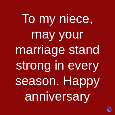 To my niece,
may your
marriage stand
strong in every
season. Happy
anniversary
