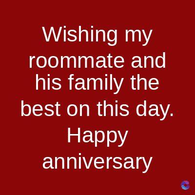 Wishing my
roommate and
his family the
best on this day.
Happy
anniversary
