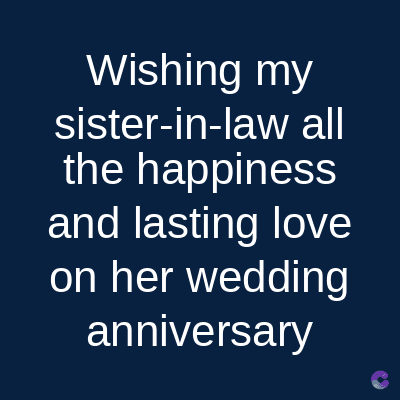 Wishing my
sister-in-law all
the happiness
and lasting love
on her wedding
anniversary
