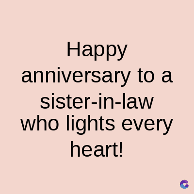 Happy
anniversary to a
sister-in-law
who lights every
heart!
C