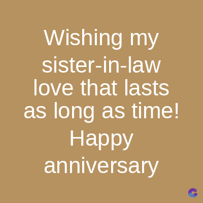 Wishing my
sister-in-law
love that lasts
as long as time!
Happy
anniversary
