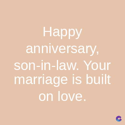 Happy
anniversary,
son-in-law. Your
marriage is built
on love.