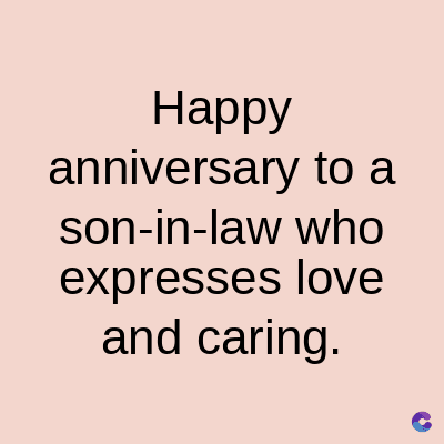 Happy
anniversary to a
son-in-law who
expresses love
and caring.
C