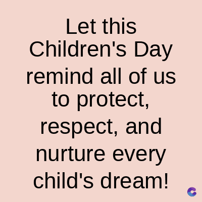 Let this
Children's Day
remind all of us
to protect,
respect, and
nurture every
child's dream!