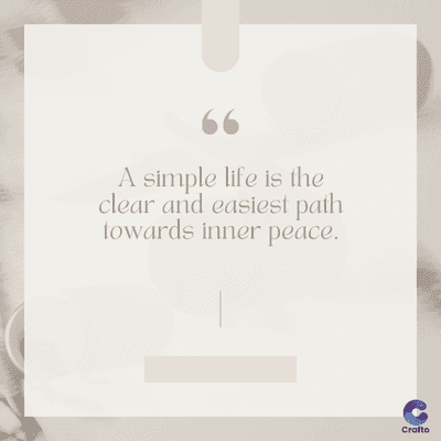 www
A simple life is the
clear and easiest path
towards inner peace.
Crafto