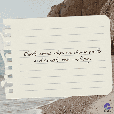 Clarity
comes when
and honesty
we
over
choose purity
anything.
Crafto