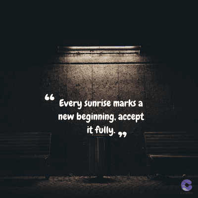 66
Every sunrise marks a
new beginning, accept
it fully. 99
Crafto