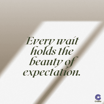 Every wait
holds the
beauty of
expectation.
Crafto