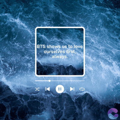 K
BTS shows us to love
ourselves first,
always.