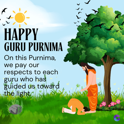 HAPPY
GURU PURNIMA
On this Purnima,
we pay our
respects to each
guru who has
guided us toward
the light