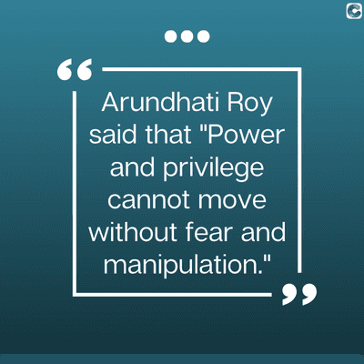 0
66
Arundhati Roy
said that "Power
and privilege
cannot move
without fear and
manipulation."