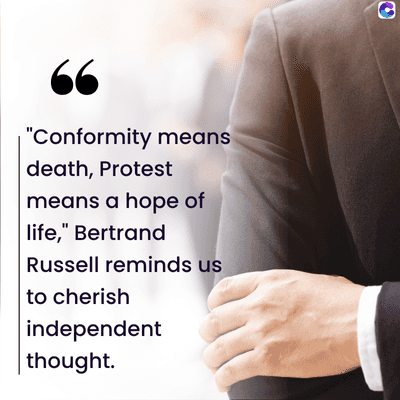 66
| "Conformity means
death, Protest
means a hope of
life," Bertrand
Russell reminds us
to cherish
independent
thought.
C