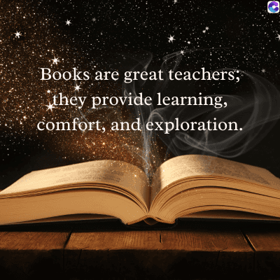 Books are great teachers;
they provide learning,
comfort, and exploration.
C