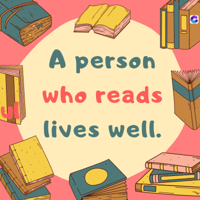 A person
who reads
lives well.
C