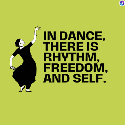 IN DANCE,
THERE IS
RHYTHM,
FREEDOM,
AND SELF.
C