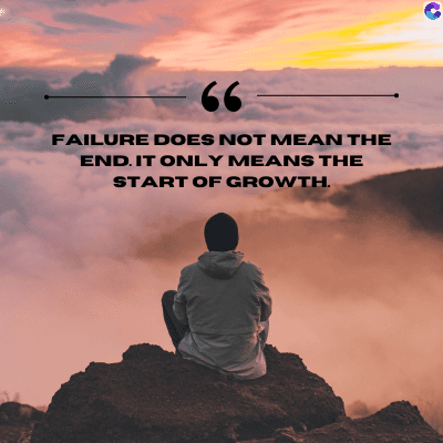 66
FAILURE DOES NOT MEAN THE
END. IT ONLY MEANS THE
START OF GROWTH.
C