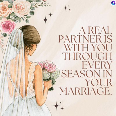 C
A REAL
PARTNER IS
WITH YOU
THROUGH
EVERY
SEASON IN
YOUR
MARRIAGE.