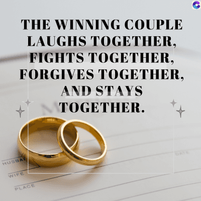 HUSBA
WIFE
THE WINNING COUPLE
LAUGHS TOGETHER,
FIGHTS TOGETHER,
FORGIVES TOGETHER,
AND STAYS
MTOGETHER.
PLACE
C